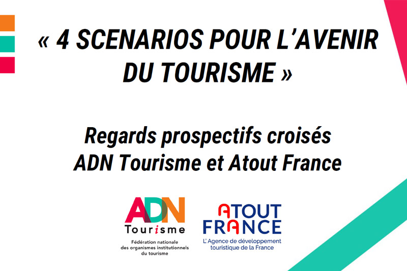 4 scénarios pour l'avenir du tourisme institutionnel Regards prospectifs croisés ADN Tourisme et Atout France