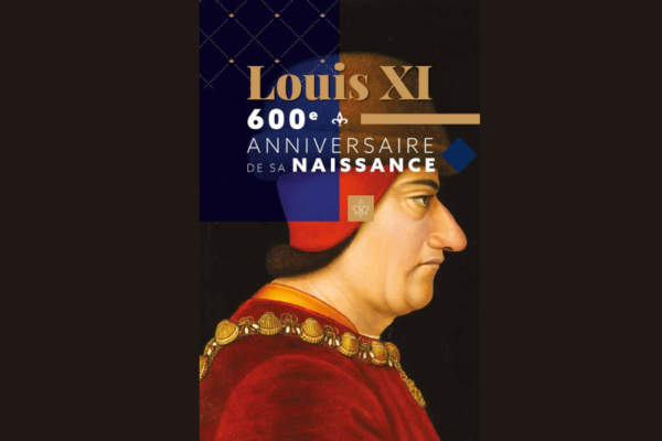 Dossier de presse : Louis XI, 600ème anniversaire de sa naissance